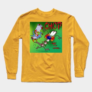 CHOP...Goes The Weasel Long Sleeve T-Shirt